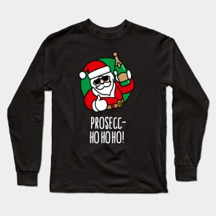 Prosecc- ho ho ho prosecco funny Santa Claus wine funny Christmas Ugly Christmas Long Sleeve T-Shirt